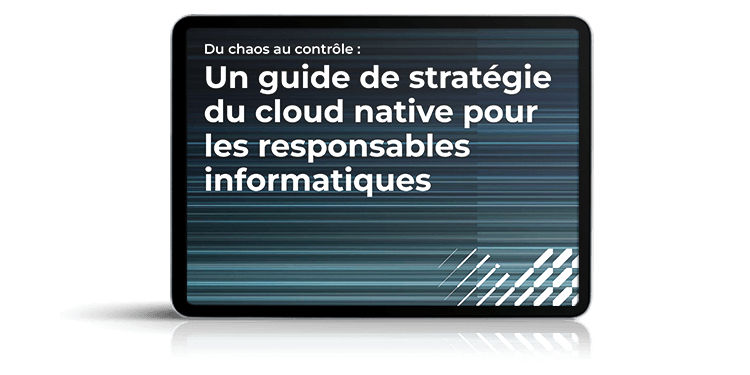 Un guide de stratégie du cloud native pour les responsables informatiques