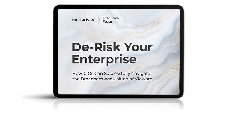 De-Risk Your Enterprise: How CIOs Can Successfully Navigate the Post-Acquisition Changes with VMware