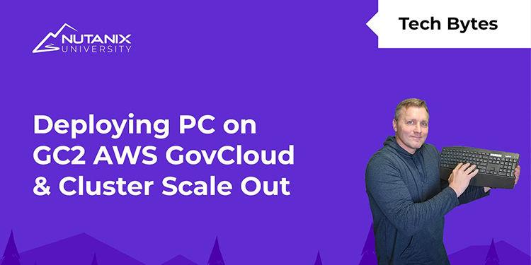 Deploying Prism Central & Cluster Scale Out on GC2 AWS GovCloud | Part 3/3