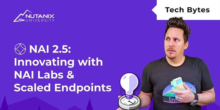 Innovating with NAI Labs & Scaled Endpoints | Nutanix Enterprise AI 2.5