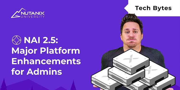 Major Platform Enhancements for Admins | Nutanix Enterprise AI 2.5