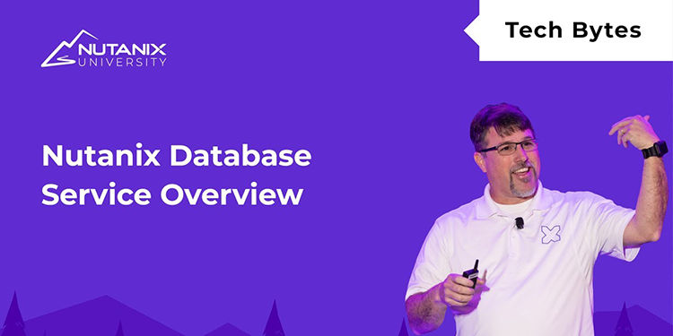 Nutanix Database Service Feature Overview | Tech Bytes