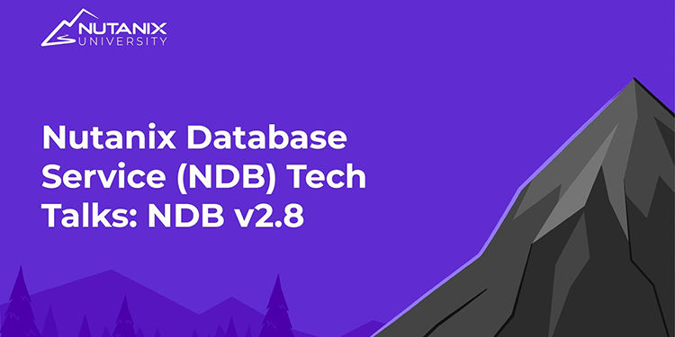 Nutanix Database Service (NDB) Tech Talks: Announcing Nutanix Database Service (NDB) v2.8