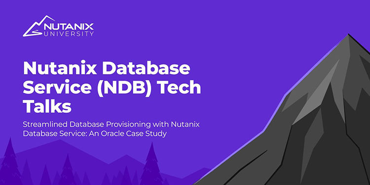 Nutanix Database Service Tech Talks: Oracle Database provisioning case study