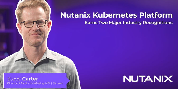 Nutanix Kubernetes Platform Gains Momentum with Recognition in Key Industry Analyst Reports