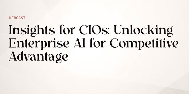 Insights for CIOs: Unlocking Enterprise AI for Competitive Advantage