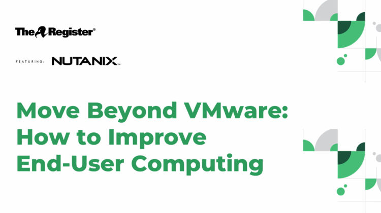 Move Beyond VMware: Improve End-User Computing with Nutanix